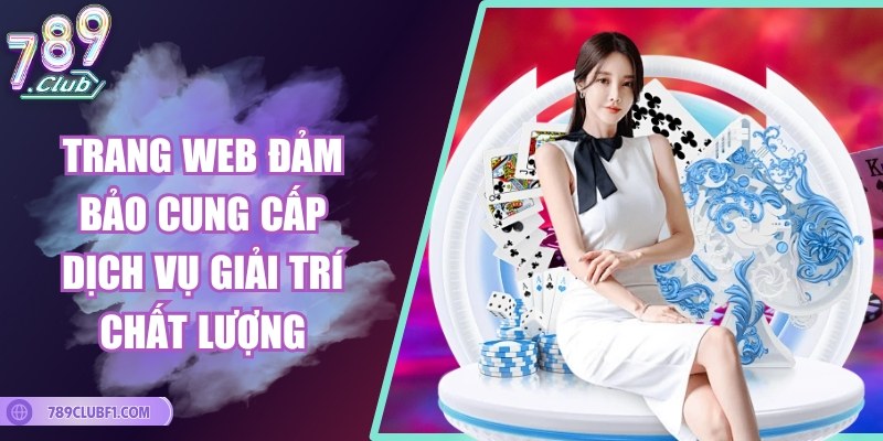 Trang web đảm bảo cung cấp dịch vụ giải trí chất lượng