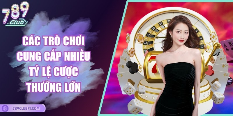 Các trò chơi cung cấp nhiều tỷ lệ cược thưởng lớn